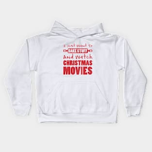 I JUST WANT TO BAKE STUFF AND WATCH CHRISTMAS MOVIES Kids Hoodie